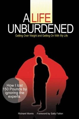 Life Unburdened: Getting Over Weight and Getting... by Morris, Richard Paperback