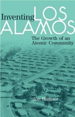 Jon Hunner Inventing Los Alamos (Paperback)