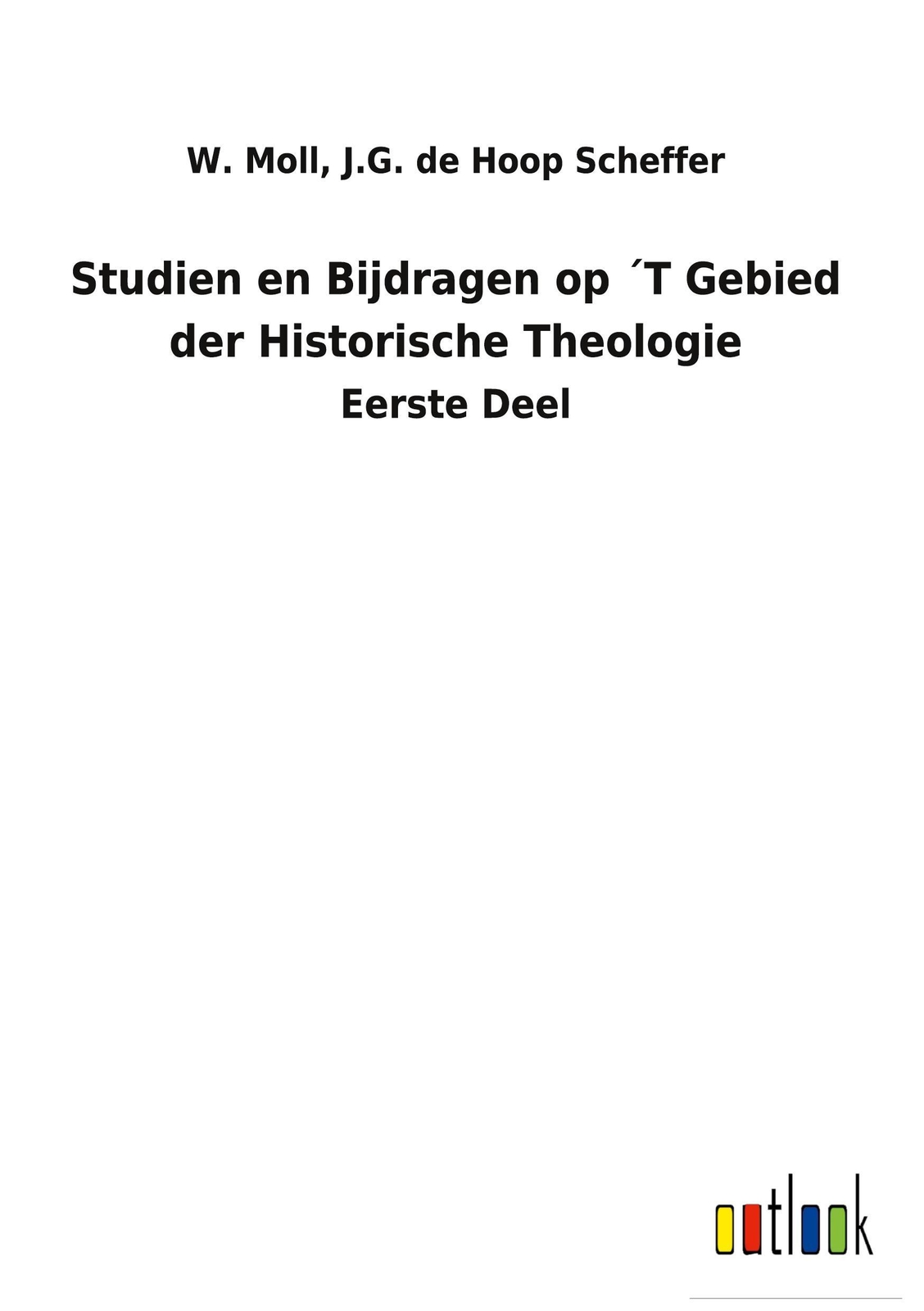 Studien En Bijdragen Op ´t Gebied Der Historische Theologie W. De Hoop