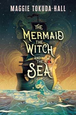 The Mermaid, the Witch, and the Sea Hardcover Maggie Tokuda-Hall