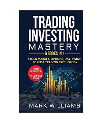 Trading investing mastery 6 books in 1: stock market, options, day, swing, forex