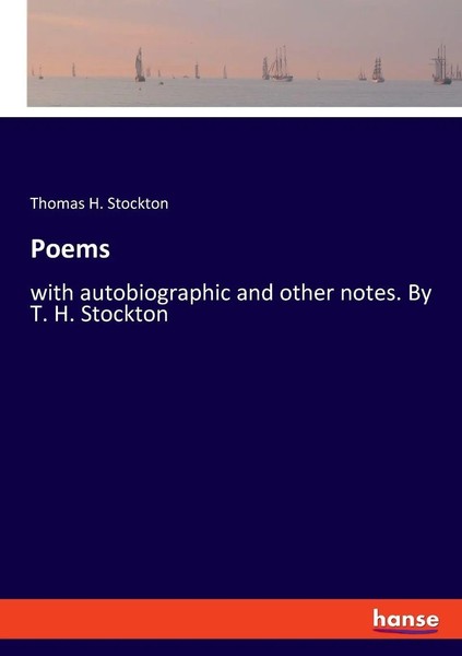 Poems With Autobiographic And Other Notes. By T. H. Stockton Thomas H. Stockton-image