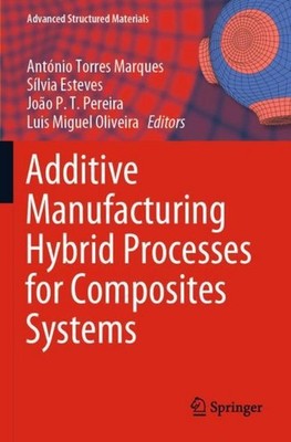 Additive Manufacturing Hybrid Processes for Composites Systems António Torres Ma