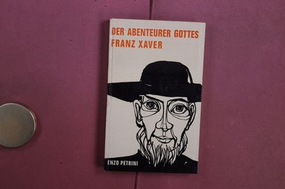 404826 Enzo Petrini DER ABENTEURER GOTTES: FRANZ XAVER Matthias-Grünewald-Verlag