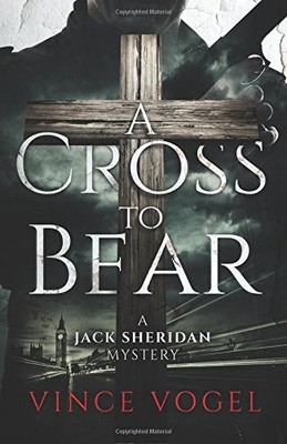 A Cross To Bear: A Jack Sheridan Myste..., Vogel, Vince