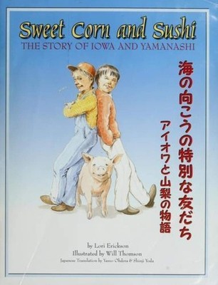 Sweet Corn and Sushi (The Story of Iowa and Yamanshi) - Lori Erickson - Good...