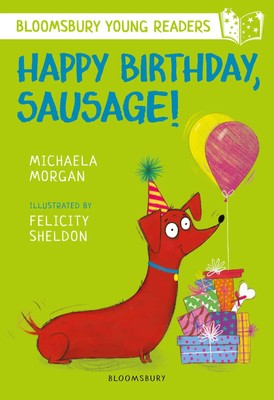 Happy Birthday, Sausage! A Bloomsbury Young Reader | White Book Band | Morgan