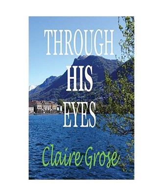 THROUGH HIS EYES, Claire E Grose