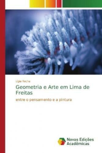 Geometria e Arte em Lima de Freitas entre o pensamento e a pintura 4923 - Lígia Rocha