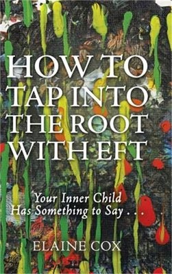 How to Tap into the Root with EFT: Your Inner Child Has Something to Say . . . (