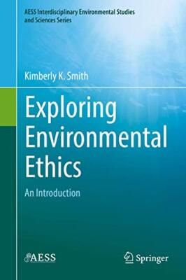 Exploring Environmental Ethics: An Introduction by Kimberly K. Smith ...