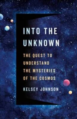 Into the Unknown: The Quest to Understand the Mysteries of the Cosmos - GOOD
