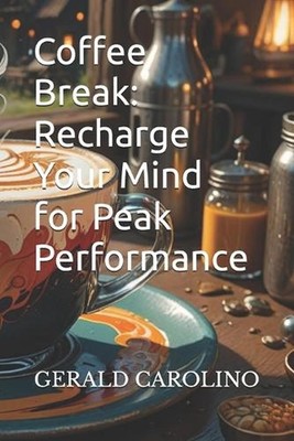Coffee Break: Recharge Your Mind for Peak Performance by Gerald Santos Carolino 