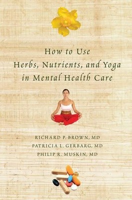 How to Use Herbs, Nutrients and Yoga in Mental Health Care by R Brown Hardback