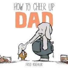 How to Cheer Up Dad - 0803739222, Fred Koehler, hardcover