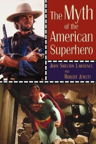Thumbnail - The Myth Of The American Superhero By John, Shelton Lawrence