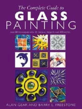 The Complete Guide to Glass Painting: Over 90 Techniques with 25 Original - GOOD
