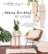 Macram at Home: Add Boho-Chic Charm to Every Room with 20 Projects for Stu...
