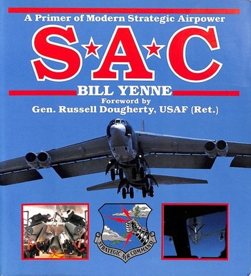 Strategic Air Command: A Primer of Modern Strategic Air Power by Yenne, Bill