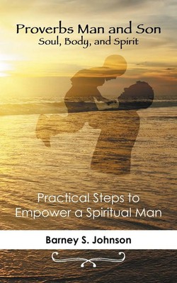 Proverbs Man and Son Soul, Body, and Spirit Barney S. Johnson Taschenbuch 2015