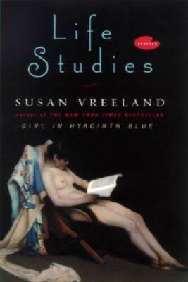 Life Studies: Stories - Hardcover By Vreeland, Susan - GOOD