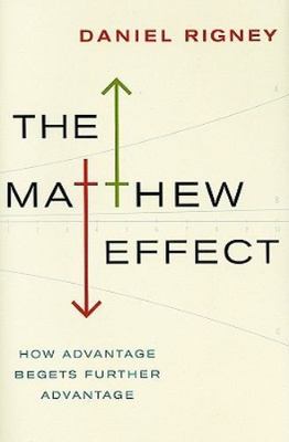 The Matthew Effect: How Advantage Begets Further Advantage by Rigney   Ph.D., D