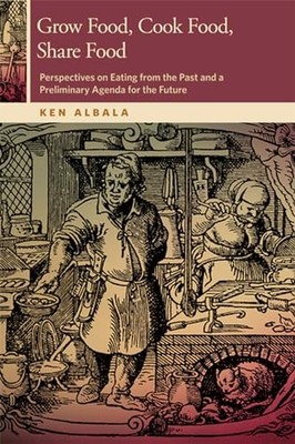 Grow Food, Cook Food, Share Food : Perspectives on Eating from the Past and a...