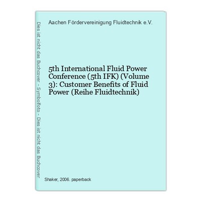 5th International Fluid Power Conference (5th IFK) (Volume 3): Customer Benefits
