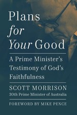 Plans For Your Good: A Prime Minister's Testimo, Morrison, Scott+-