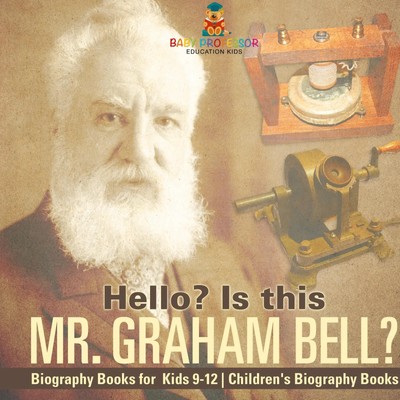 Baby | Hello? Is This Mr. Graham Bell? - Biography Books for Kids 9-12...