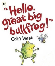 Hello, Great Big Bullfrog - Paperback By West, Colin - GOOD