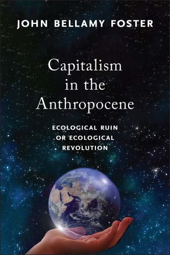 Capitalism in the Anthropocene : Ecological Ruin or Ecological Revolution by ...