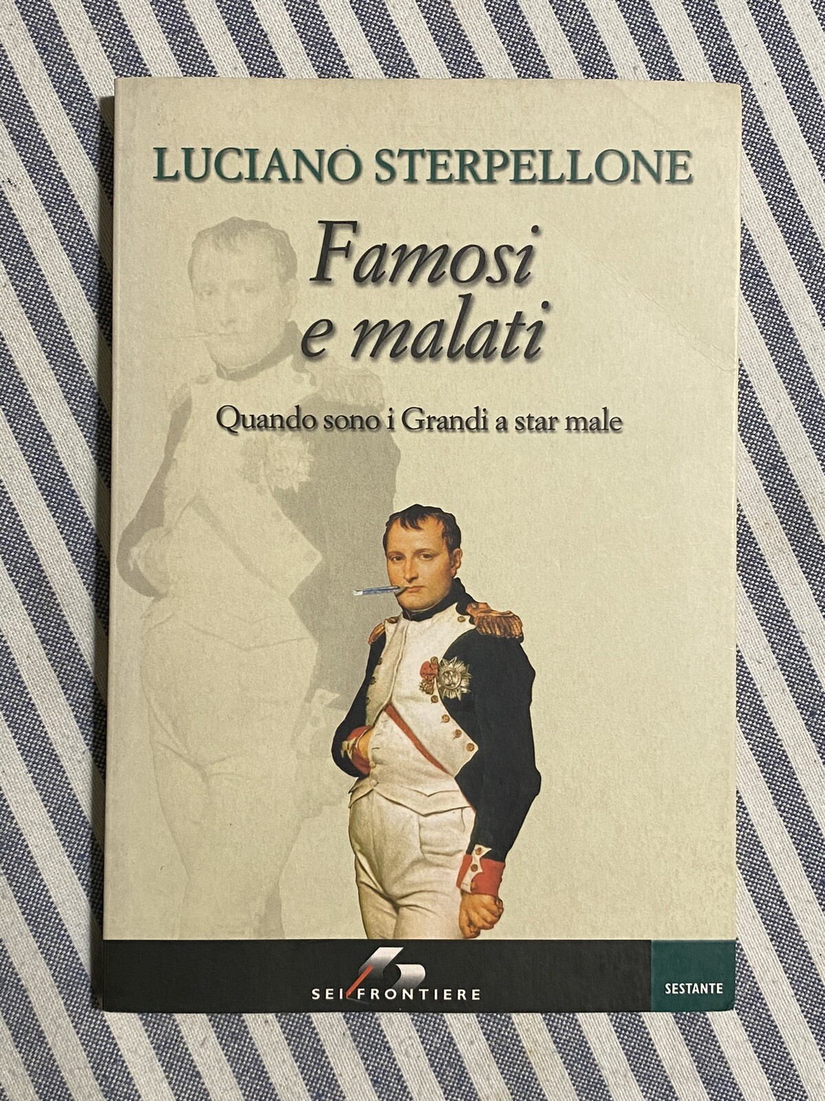 Luciano Sterpellone - FAMOSI E MALATI. Quando sono i Grandi a star male - SEI