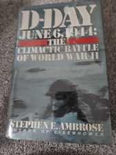 D-Day - June 6, 1944 : The Climactic Battle of WWII by Stephen E. Ambrose (1994,