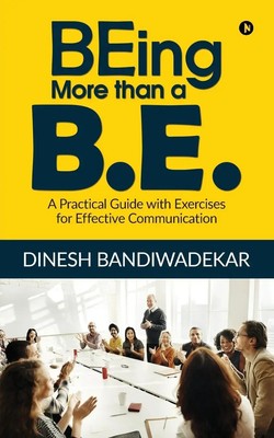 BEing more than a B.E.: A Practical Guide with Exercises for Effective...