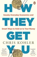 How They Get You: Sneaky Everyday Economics and Smart Ways to Hold on to Your Mo