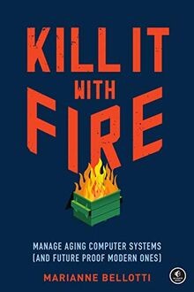 Kill It with Fire: Manage Aging Computer Systems (and Fu... | Buch | Zustand gut
