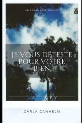 Je vous dteste pour votre bien by Carla Canhelm (French) Paperback Book