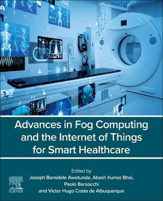 Advances in Fog Computing and the Internet of Things for Smart Healthcare by Jos