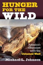 Hunger for the Wild : America's Obsession with the Untamed West H