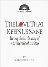 The Love That Keeps Us Sane: Living the Little Way of St. Th?r?se of Lisieux by