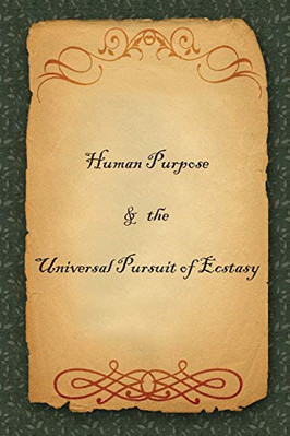Human Purpose & the Universal Pursuit of Ecstasy - Paperback NEW C 01 07 2019