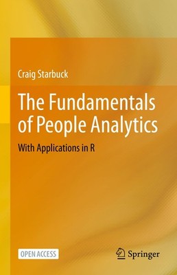 The Fundamentals of People Analytics: With Applications in R - Starbuck, Cra...