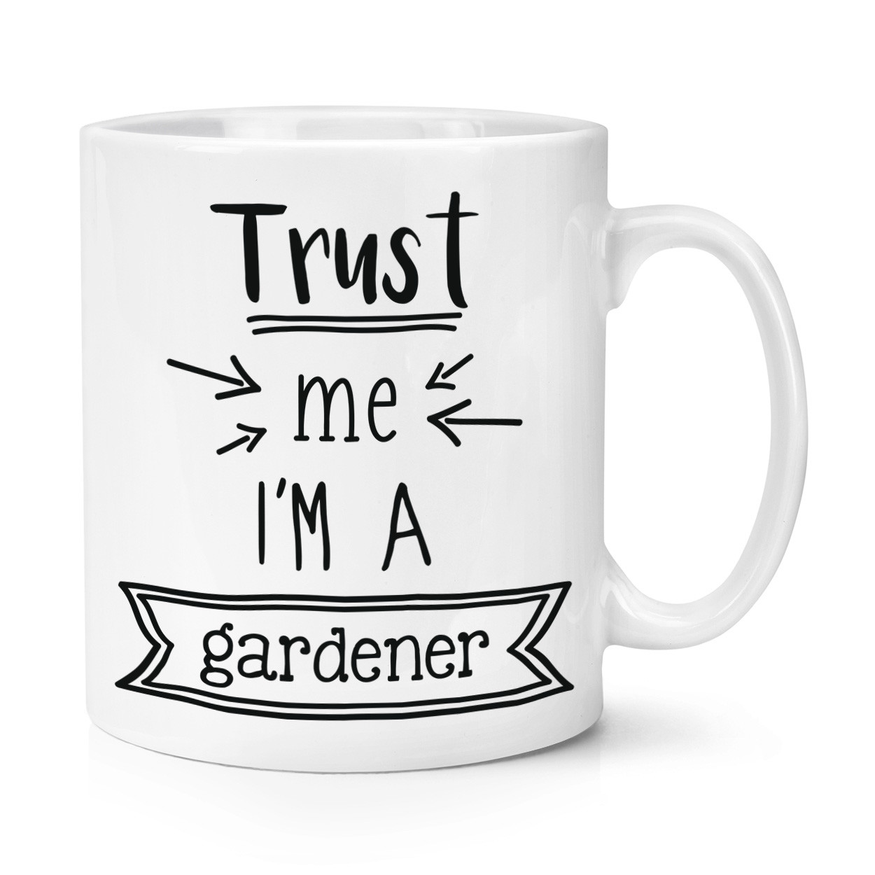 Trust Me I'm A Gardener 10oz Mug Cup - Funny Best Favourite