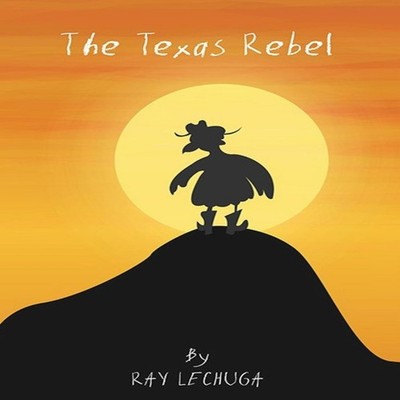 THE TEXAS REBEL Ray Lechuga Paperback Ray Lechuga