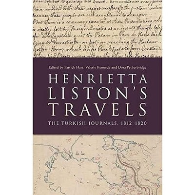 Henrietta Listons Reisen: Die türkischen Zeitschriften, 1812-1820 von Patrick Hart, OC