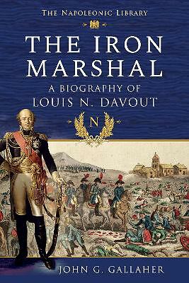 The Iron Marshal: A Biography of Louis N. Davout by John G Gallaher... - Bild 1 von 1