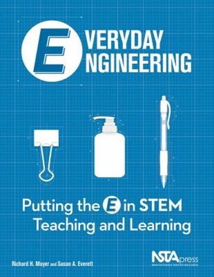Everyday Engineering : Putting the e in STEM Teaching and Learnin