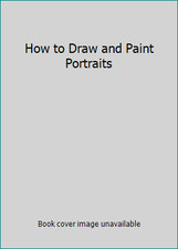 How to Draw and Paint Portraits