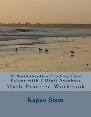 30 Worksheets - Finding Face Values With 7 Digit Numbers: Math Practice Workbook